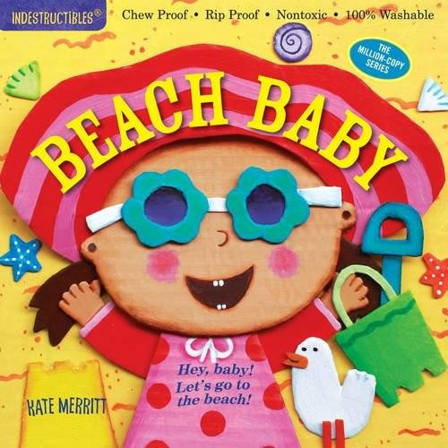 Indestructibles: Beach Baby (Chew Proof · Rip Proof · Nontoxic · 100% Washable (Book for Babies, Newborn Books, Safe to Chew)) by Kate Merritt, Amy Pixton, 9780761187325