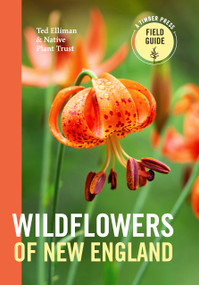 Wildflowers of New England by Ted Elliman, Native Plant Trust, 9781604694642