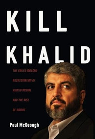 Kill Khalid (The Failed Mossad Assassination of Khalid Mishal and the Rise of Hamas) by Paul McGeough, 9781595583253