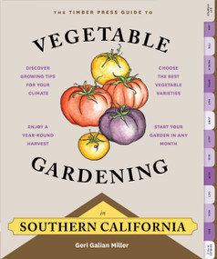 The Timber Press Guide to Vegetable Gardening in Southern California by Geri Galian Miller, 9781604695618