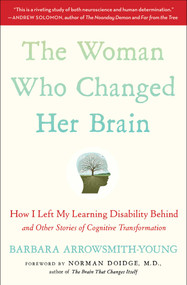 The Woman Who Changed Her Brain (How I Left My Learning Disability Behind and Other Stories of Cognitive Transformation) by Barbara Arrowsmith-Young, Norman Doidge, 9781451607949