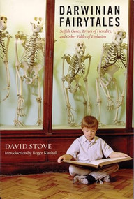 Darwinian Fairytales (Selfish Genes, Errors of Heredity and Other Fables of Evolution) by David Stove, 9781594031403