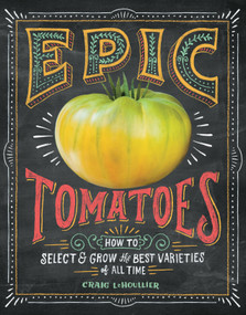 Epic Tomatoes (How to Select and Grow the Best Varieties of All Time) - 9781612122083 by Craig LeHoullier, 9781612122083