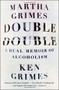 Double Double (A Dual Memoir of Alcoholism) by Martha Grimes, Ken Grimes, 9781476724102