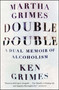Double Double (A Dual Memoir of Alcoholism) by Martha Grimes, Ken Grimes, 9781476724102