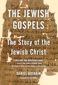 The Jewish Gospels (The Story of the Jewish Christ) by Daniel Boyarin, 9781595588784