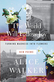 The World Will Follow Joy (Turning Madness into Flowers (New Poems)) by Alice Walker, 9781595588760