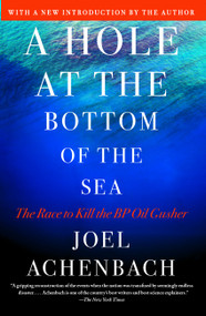 A Hole at the Bottom of the Sea (The Race to Kill the BP Oil Gusher) by Joel Achenbach, 9781451625370