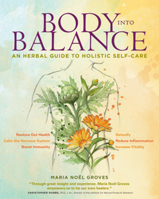 Body into Balance (An Herbal Guide to Holistic Self-Care) - 9781612125350 by Maria Noël Groves, 9781612125350