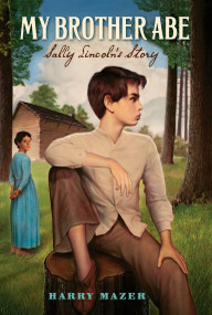 My Brother Abe (Sally Lincoln's Story) by Harry Mazer, 9781416938941