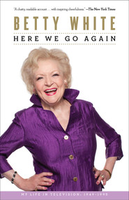Here We Go Again (My Life In Television) by Betty White, 9781451613698