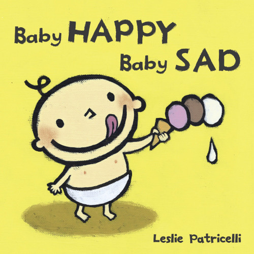Baby Happy Baby Sad ((A Gentle Introduction to Emotions and Big Feelings for Babies and Toddlers)) by Leslie Patricelli, Leslie Patricelli, 9780763632458
