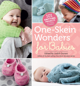 One-Skein Wonders® for Babies (101 Knitting Projects for Infants & Toddlers) by Judith Durant, 9781612124803