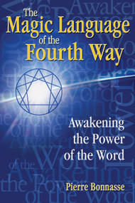 The Magic Language of the Fourth Way (Awakening the Power of the Word) by Pierre Bonnasse, 9781594772320