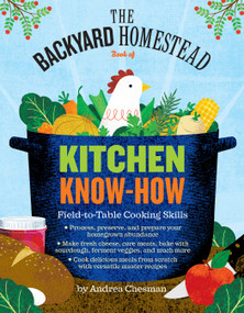 The Backyard Homestead Book of Kitchen Know-How (Field-to-Table Cooking Skills) by Andrea Chesman, 9781612122045
