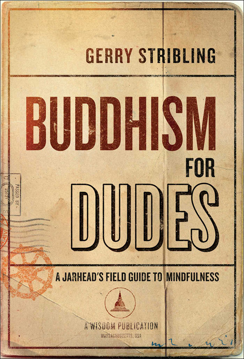 Buddhism for Dudes (A Jarhead's Field Guide to Mindfulness) by Gerry Stribling, 9781614292296