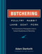 Butchering Poultry, Rabbit, Lamb, Goat, and Pork (The Comprehensive Photographic Guide to Humane Slaughtering and Butchering) - 9781612121826 by Adam Danforth, Joel Salatin, 9781612121826