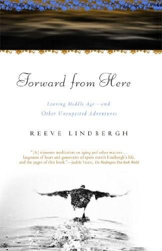 Forward From Here (Leaving Middle Age--and Other Unexpected Adventures) by Reeve Lindbergh, 9780743275125