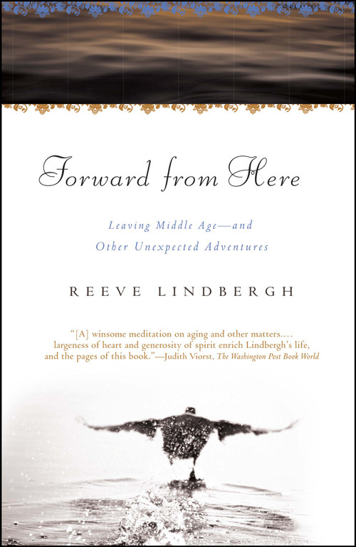Forward From Here (Leaving Middle Age--and Other Unexpected Adventures) by Reeve Lindbergh, 9780743275125
