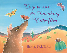Coyote and the Laughing Butterflies by Harriet Peck Taylor, Harriet Peck Taylor, 9780027888461