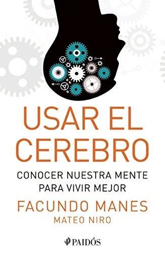 Usar el cerebro (Conocer nuestra mente para vivir mejor) by Facundo Manes, Mateo Niro, 9786079377823