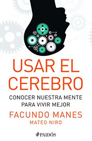 Usar el cerebro (Conocer nuestra mente para vivir mejor) (Spanish Edition) by Facundo Manes, Mateo Niro, 9786079377823
