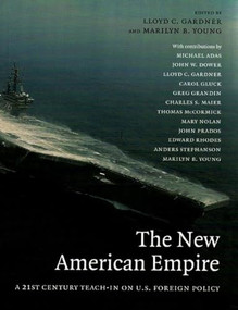 The New American Empire (A 21st Century Teach In On U.s. Foreign Policy) by Lloyd C. Gardner, Marilyn Blatt Young, 9781565849051