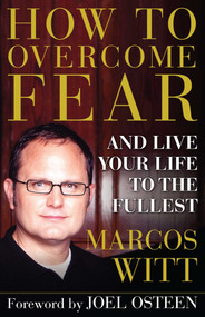 How to Overcome Fear (and Live Your Life to the Fullest) by Marcos Witt, 9780743290845