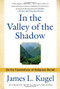 In the Valley of the Shadow (On the Foundations of Religious Belief) by James L. Kugel, 9781439130100