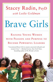 Brave Girls (Raising Young Women with Passion and Purpose to Become Powerful Leaders) - 9781451699319 by Stacey Radin, Leslie Goldman, 9781451699319