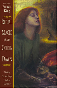 Ritual Magic of the Golden Dawn (Works by S. L. MacGregor Mathers and Others) by Francis King, 9780892816170