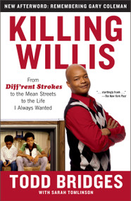 Killing Willis (From Diff'rent Strokes to the Mean Streets to the Life I Always Wanted) by Todd Bridges, Sarah Tomlinson, 9781439148990