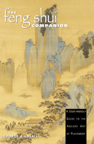 The Feng Shui Companion (A User-friendly Guide to the Ancient Art of Placement) by George Birdsall, 9780892816163