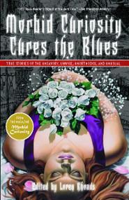 Morbid Curiosity Cures the Blues (True Stories of the Unsavory, Unwise, Unorthodox and Unusual from the magazine "Morbid Curiosity") by Loren Rhoads, 9781439124666