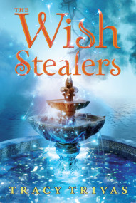 The Wish Stealers by Tracy Trivas, 9781416987260