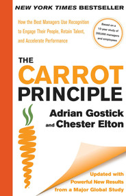 The Carrot Principle (How the Best Managers Use Recognition to Engage Their People, Retain Talent, and Accelerate Performance [Updated & Revised]) by Adrian Gostick, Chester Elton, 9781439149171