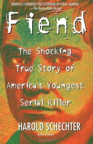 Fiend (The Shocking True Story Of Americas Youngest Serial Killer) by Harold Schechter, 9780671014483