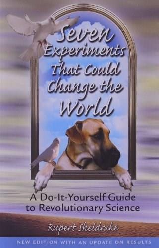 Seven Experiments That Could Change the World (A Do-It-Yourself Guide to Revolutionary Science) by Rupert Sheldrake, 9780892819898