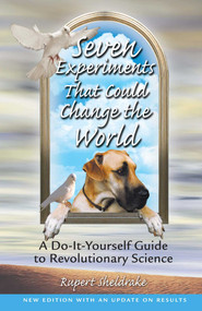 Seven Experiments That Could Change the World (A Do-It-Yourself Guide to Revolutionary Science) by Rupert Sheldrake, 9780892819898