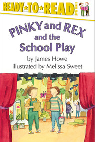 Pinky and Rex and the School Play (Ready-to-Read Level 3) by James Howe, Melissa Sweet, 9780689817045