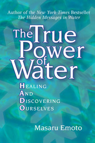 The True Power of Water (Healing and Discovering Ourselves) by Masaru Emoto, Noriko Hosoyamada, 9780743289818