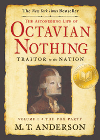 The Astonishing Life of Octavian Nothing, Traitor to the Nation, Volume I (The Pox Party) - 9780763636791 by M. T. Anderson, 9780763636791