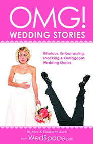 OMG! Wedding Stories (Hilarious, Outrageous, Embarrassing, Shocking and Bizarre Wedding Stories) by Alex A. Lluch, 9781934386972