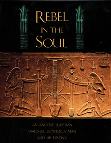 Rebel in the Soul (An Ancient Egyptian Dialogue Between a Man and His Destiny) by Bika Reed, 9780892816156