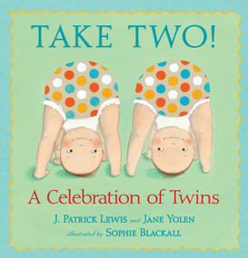 Take Two! (A Celebration of Twins) by J. Patrick Lewis, Jane Yolen, Sophie Blackall, 9780763637026