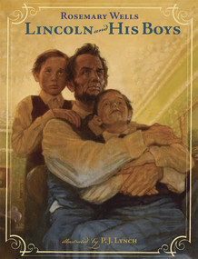 Lincoln and His Boys by Rosemary Wells, P.J. Lynch, 9780763637231