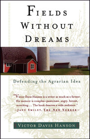 Fields Without Dreams (Defending the Agrarain Ideal) by Victor Davis Hanson, 9780684835709