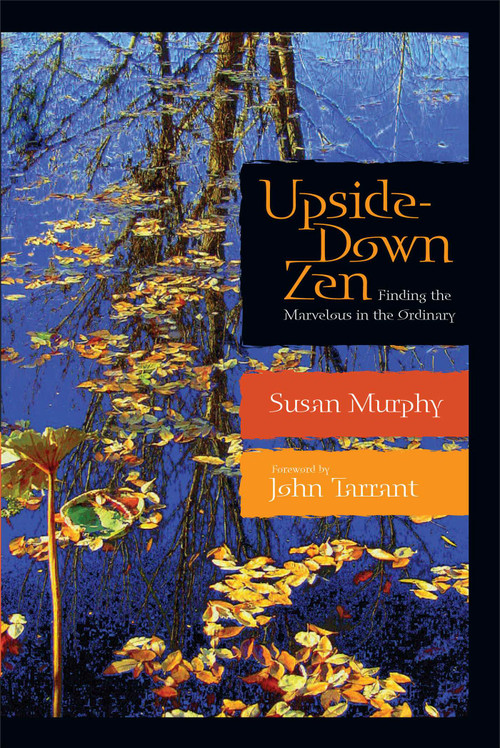 Upside-Down Zen (Finding the Marvelous in the Ordinary) by Susan Murphy, John Tarrant, 9780861712793