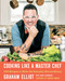 Cooking Like a Master Chef (100 Recipes to Make the Everyday Extraordinary) by Graham Elliot, Mary Goodbody, Gordon Ramsay, 9781476796512