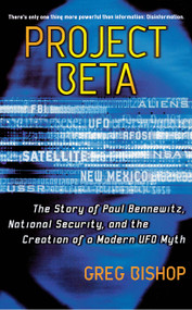 Project Beta (The Story of Paul Bennewitz, National Security, and the Creation of a Modern UFO Myth) by Greg Bishop, 9780743470926
